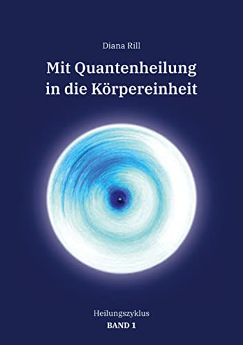 Mit Quantenheilung in die Körpereinheit: Heilungszyklus Band 1
