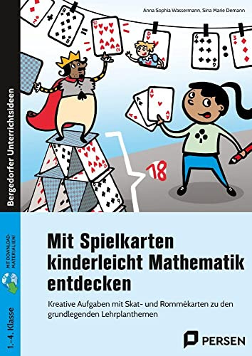 Mit Spielkarten kinderleicht Mathematik entdecken: Kreative Aufgaben mit Skat- und Rommékarten zu den grundlegenden Lehrplanthemen (1. bis 4. Klasse)