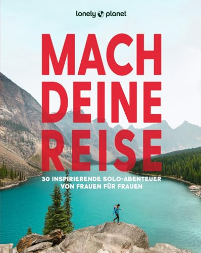 LONELY PLANET Bildband Mach deine Reise: 30 inspirierende Solo-Abenteuer von Frauen für Frauen