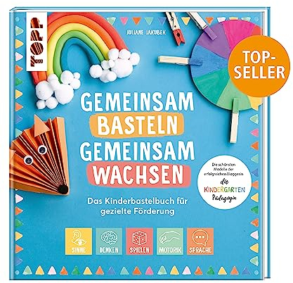 Gemeinsam basteln, gemeinsam wachsen - Das Kinderbastelbuch für gezielte Förderung: Die schönsten Modelle der erfolgreichen Bloggerin: die Kindergarten-Pädagogin