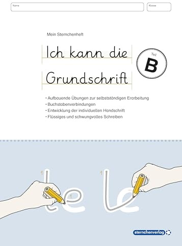 Ich kann die Grundschrift Teil B - Übungsheft: Mein Sternchenheft - Buchstabenverbindungen und aufbauende Lernübungen für eine flüssige und ... eine flüssige und schwungvolle Handschrift