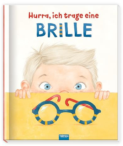 TRÖTSCH - Hurra, ich trage eine Brille | Kinderbuch mit liebevollen Illustrationen und spannenden Fakten über das Sehen: Einfühlsame Heranführung an das Thema Brille | Ab 5 Jahren