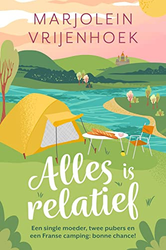 Alles is relatief: Een single moeder, twee pubers en een Franse camping, bonne chance!