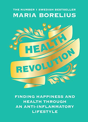 Health Revolution: Finding Health and Happiness through an Anti-Inflammatory Lifestyle: The Number One Swedish Bestseller