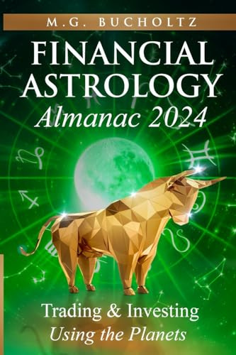 Financial Astrology Almanac 2024: Trading and Investing Using the Planets (Financial Astrology Almanac Series, Band 11)