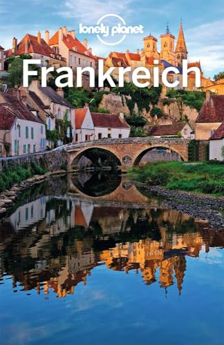 LONELY PLANET Reiseführer Frankreich: Eigene Wege gehen und Einzigartiges erleben.