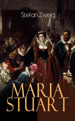 Maria Stuart: Eine Darstellung historischer Tatsachen und eine spannende Erzählung über das Leben einer leidenschaftlichen, aber widersprüchlichen Frau