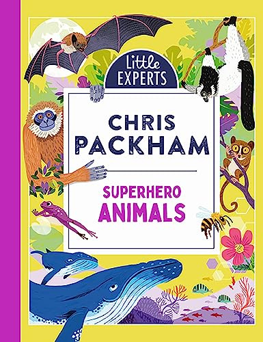 Superhero Animals: Chris Packham’s unmissable, new illustrated non-fiction children’s book on animals, the environment and protecting our planet (Little Experts)