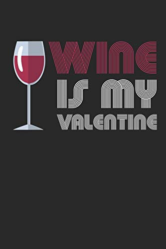 Mein eigener Wein: Dein persönliches Buch für die Weinherstellung zum selber ausfüllen ♦ für über 100 verschiedene Weine ♦ Im handlichen 6x9 Format ... ♦ Motiv: Wine is my valentine