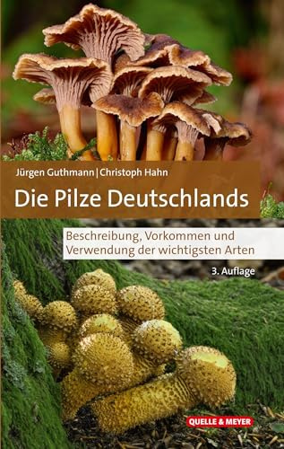 Die Pilze Deutschlands: Beschreibung, Vorkommen und Verwendung der wichtigsten Arten