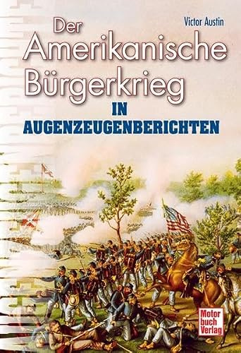 Der Amerikanische Bürgerkrieg in Augenzeugenberichten: Mit e. Vorw. v. Wilhelm Treue (Augenzeugenbrichte)