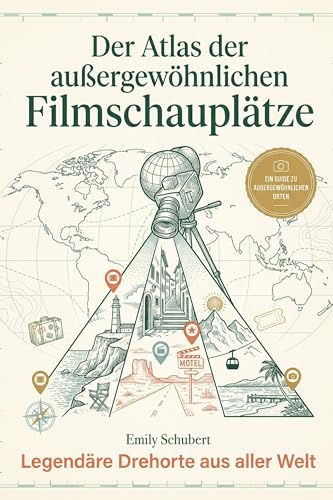 Der Atlas der außergewöhnlichen Filmschauplätze: Legendäre Drehorte aus aller Welt. Der ultimative Reiseführer für Film-Nerds und Popkultur-Fans