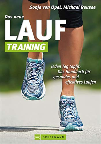 Das neue Lauf-Training: Jeden Tag topfit: Das Handbuch für gesundes und effektives Laufen