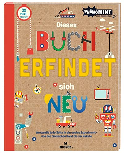 PhänoMint - Dieses Buch erfindet sich neu: Verwandle jede Seite in ein cooles Experiment - von der bionischen Hand bis zur Rakete