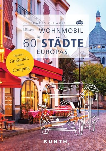KUNTH Mit dem Wohnmobil in 60 Städte Europas: Unterwegs zuhause (KUNTH Mit dem Wohnmobil unterwegs)