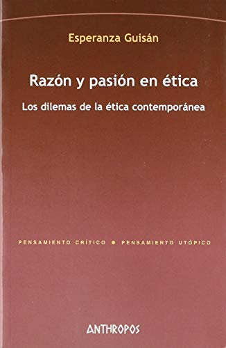 Razón Y Pasión En Ética (PENSAMIENTO CRÍTICO, PENSAMIENTO UTÓPICO)