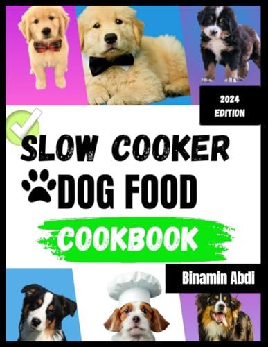 Slow Cooker Dog Food Cookbook: Easy Delicious Recipes, Health Benefits, Meal Plan And more.