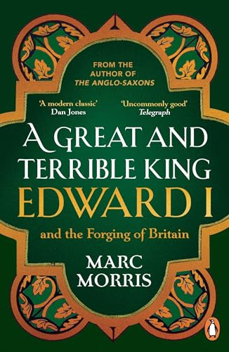 A Great and Terrible King: Edward I and the Forging of Britain