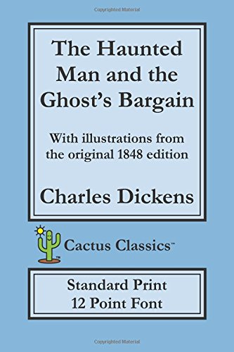 The Haunted Man and the Ghost's Bargain (Cactus Classics Standard Print): 12 Point Font