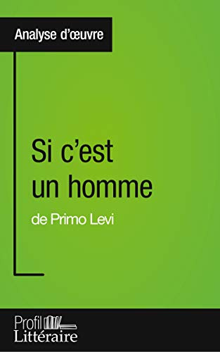 Si c'est un homme de Primo Levi (Analyse approfondie): Approfondissez votre lecture de cette œuvre avec notre profil littéraire (résumé, fiche de lecture et axes de lecture)