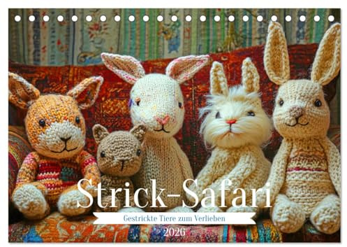 Strick-Safari - Gestrickte Tiere zum Verlieben (Tischkalender 2026 DIN A5 quer), CALVENDO Monatskalender: Begib dich auf eine Strick-Safari und ... Welt handgestrickter Tiere! (CALVENDO Hobbys)