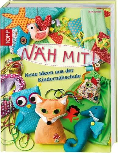 Näh mit!: Neue Ideen aus der Kindernähschule