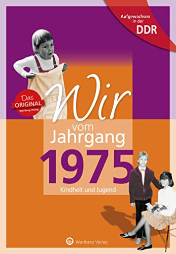Aufgewachsen in der DDR - Wir vom Jahrgang 1975 - Kindheit und Jugend - Geschenkbuch zum 51. Geburtstag - Jahrgangsbuch mit Geschichten, Fotos und Erinnerungen mitten aus dem Alltag