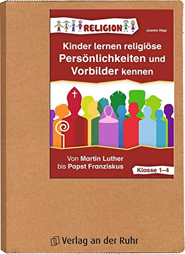 Kinder lernen religiöse Persönlichkeiten und Vorbilder kennen – Klasse 1-4: Von Martin Luther bis Papst Franziskus