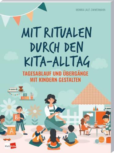 Mit Ritualen durch den Kita-Alltag: Tagesablauf und Übergänge mit Kindern gestalten
