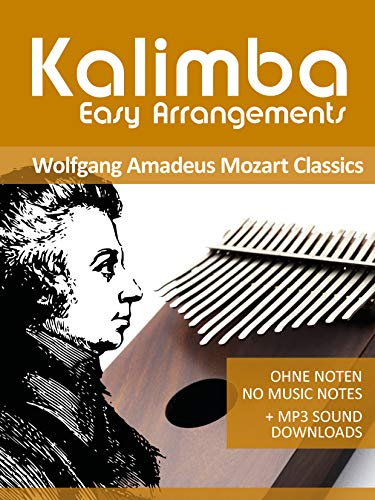 Kalimba Easy Arrangements - Wolfgang Amadeus Mozart Classics: Ohne Noten - No Music Notes + MP3-Sound Downloads (Kalimba Songbooks 12)