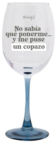 Mr. Wonderful - Copa de vino - No sabía qué ponerme… y me puse un copazo - Copa de vino con mensaje - Realizada en vidrio - Capacidad: 47 cl.