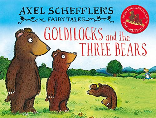 Goldilocks and the Three Bears: the classic story as a small compact hardback, brilliantly retold and illustrated by Axel Scheffler, illustrator of the Gruffalo and Zog (Axel Scheffler's Fairy Tales)