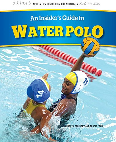 An Insider's Guide to Water Polo (Sports Tips, Techniques, and Strategies, 1)