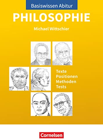 Basiswissen Abitur Philosophie - Abitur 2023/2024: Basiswissen Abitur Philosophie - Texte - Positionen - Methoden - Tests - Prüfungswissen
