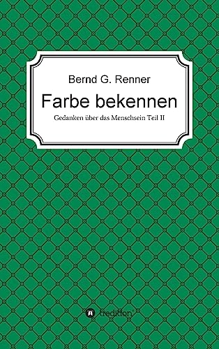 Farbe bekennen: Gedanken über das Menschsein Teil II