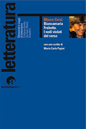 Biancamaria Frabotta. I nodi violati del verso. Con uno scritto di maria Carla Papini
