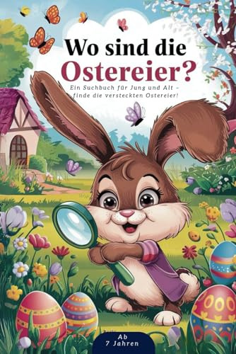Wo sind die Ostereier? Das Ostersuchbuch für Jung und Alt ab 7 Jahren