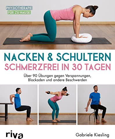 Nacken & Schultern – schmerzfrei in 30 Tagen: Über 90 Übungen gegen Verspannungen, Blockaden und andere Beschwerden (Physiotherapie für zu Hause)