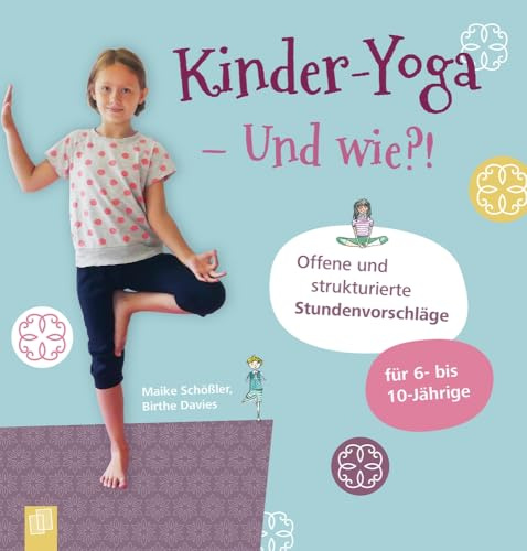 Kinder-Yoga – Und wie?!: Offene und strukturierte Stundenvorschläge – für 6- bis 10-Jährige