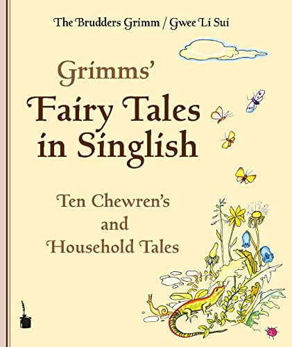 Grimms’ Fairy Tales in Singlish. Ten Chewren’s and Household Tales: Ten Chewren’s and Household Tales
