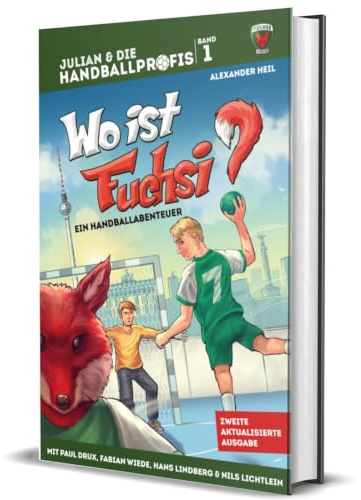 Wo ist Fuchsi? - Das Kinderbuch der Füchse Berlin mit PAUL DRUX, FABIAN WIEDE, HANS LINDBERG & NILS LICHTLEIN: Die Handball-Buchreihe mit echten Handballprofis, Band 1 (JULIAN & DIE HANDBALLPROFIS)