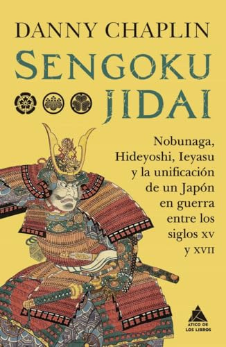 Sengoku Jidai: Nobunaga, Hideyoshi, Ieyasu y la unificación de un Japón en guerra entre los siglos XV y XVII: 102 (Ático Historia)