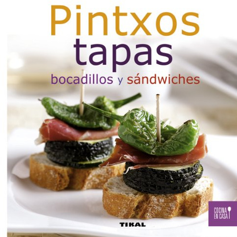 Pintxos, tapas, Bocadillos y sándwiches (Cocina en casa)