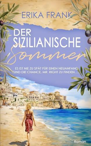 Der Sizilianische Sommer: Es ist nie zu spät für einen Neuanfang und die Chance, Mr. Right zu finden... (Der Sizilianische Sommer Band 1 von 3, Band 1)
