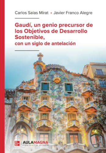 Gaudí, un genio precursor de los Objetivos de Desarrollo Sostenible, con un siglo de antelación