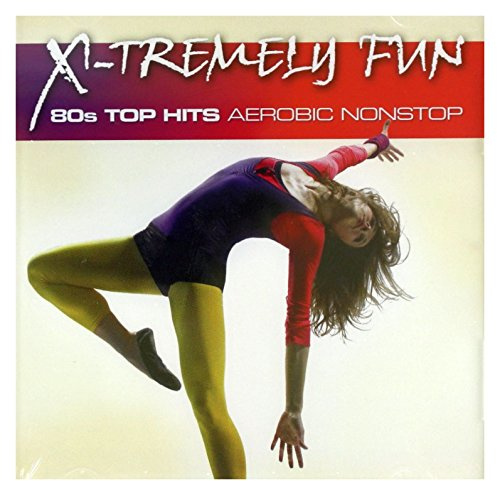 X-Tremely Fun-80s Top Hits Aerobic Nonstop