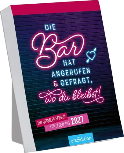 Abreißkalender Die Bar hat angerufen & gefragt, wo du bleibst! 2027: Ein genialer Spruch für jeden Tag | Trendiger Abreißkalender mit 365 bösen Sprüchen, zum Aufstellen