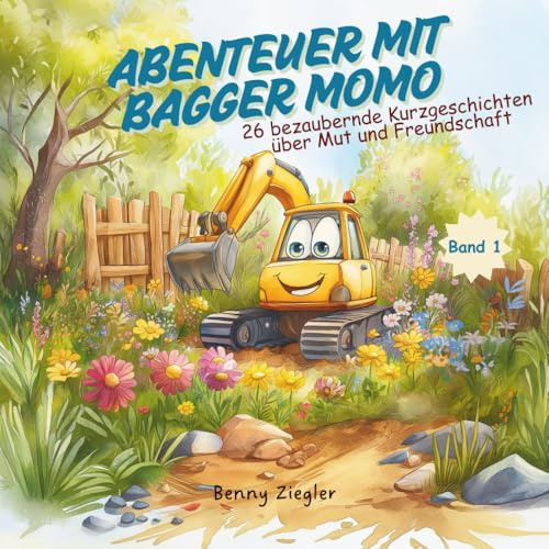 Abenteuer mit Bagger Momo - 26 bezaubernde Kurzgeschichten über Mut und Freundschaft. Band 1: Ein liebevoll gestaltetes Vorlesebuch über ... Abenteuer. Ideal für Gute-Nacht-Geschichten