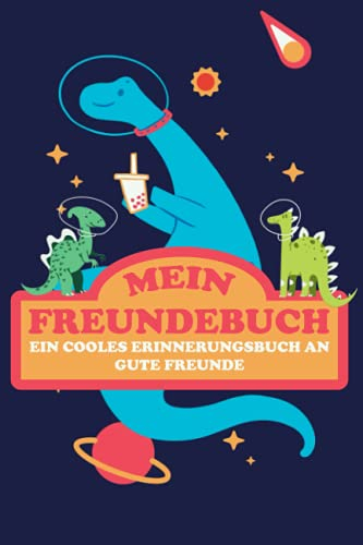 Mein Freundebuch: Ein Cooles Erinnerungsbuch An Gute Freunde. - Astronauten - Dinosaurier - Raumfahrt - Freundebuch Weltraum Für Jungs & Mädchen. Super Geschenk für Kindergarten oder Einschulung.