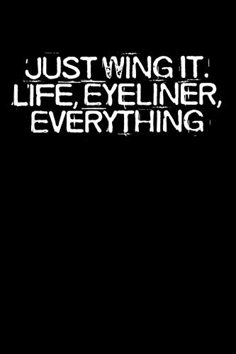 Just Wing It. Life, Eyeliner, Everything: Funny Saying Quotes Mom Mothers Day Gift Notebook Journal for Women / 100 pages, 6x9 inches / Cute Teens Girls Quotes